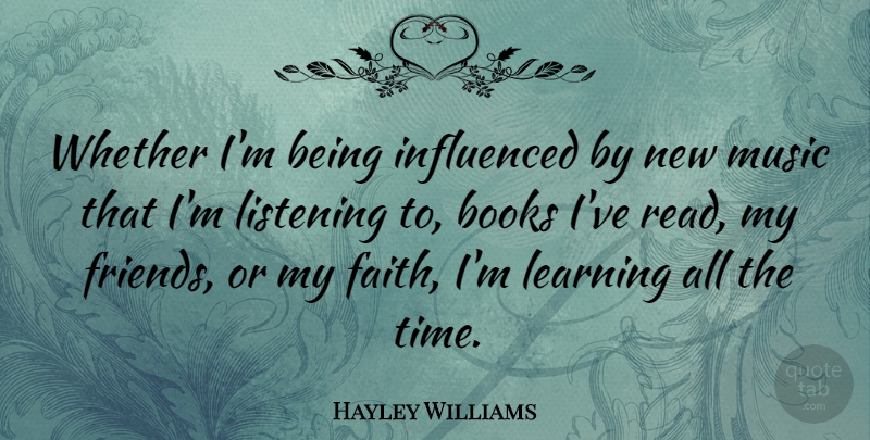 Hayley Williams Quote About Book, Listening, New Music: Whether Im Being Influenced By...