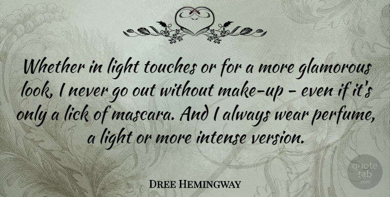 Dree Hemingway Quote About Glamorous, Lick, Touches, Wear, Whether: Whether In Light Touches Or...