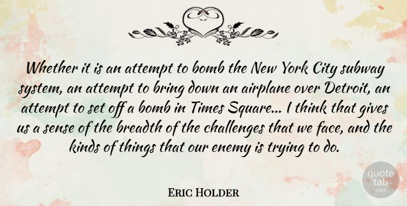 Eric Holder Quote About New York, Airplane, Thinking: Whether It Is An Attempt...