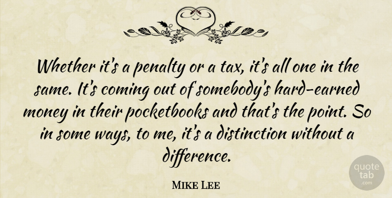 Mike Lee Quote About Differences, Way, Penalties: Whether Its A Penalty Or...
