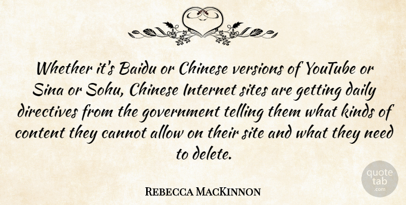 Rebecca MacKinnon Quote About Allow, Cannot, Chinese, Content, Government: Whether Its Baidu Or Chinese...