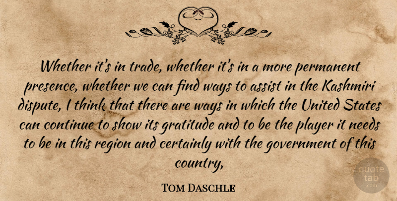 Tom Daschle Quote About Assist, Certainly, Continue, Government, Gratitude: Whether Its In Trade Whether...