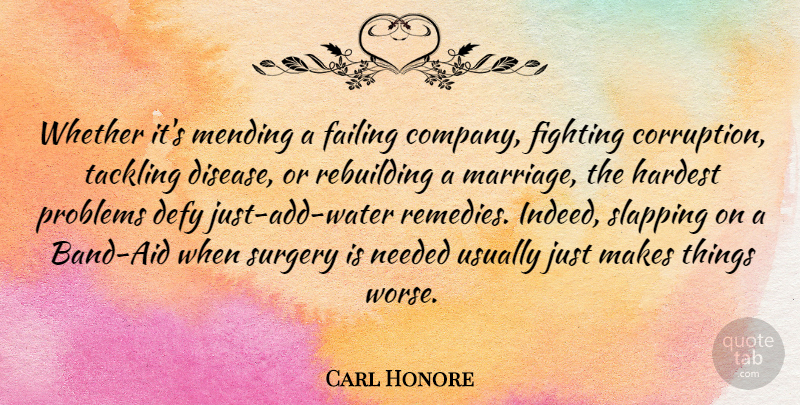 Carl Honore Quote About Defy, Failing, Fighting, Hardest, Marriage: Whether Its Mending A Failing...