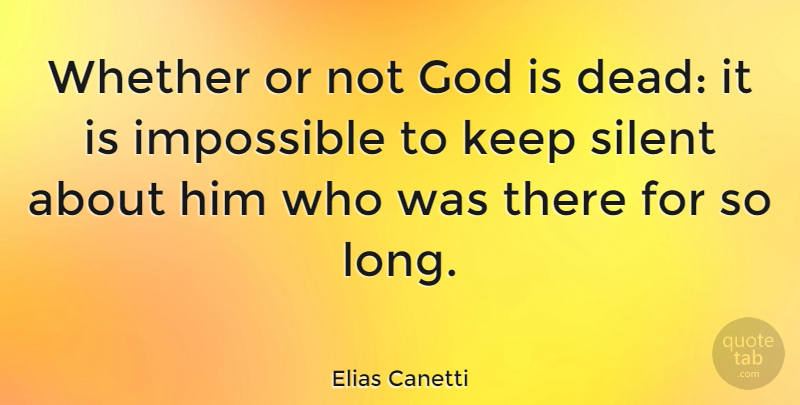 Elias Canetti Quote About God, Long, Impossible: Whether Or Not God Is...