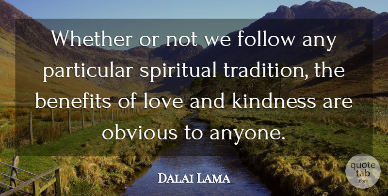 Dalai Lama Quote About Spiritual, Kindness, Benefits: Whether Or Not We Follow...