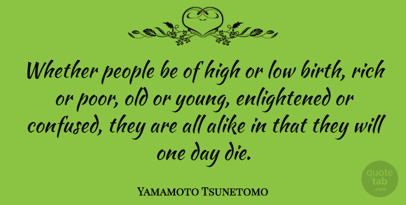 Yamamoto Tsunetomo Quote About Alike, High, Low, People, Whether: Whether People Be Of High...