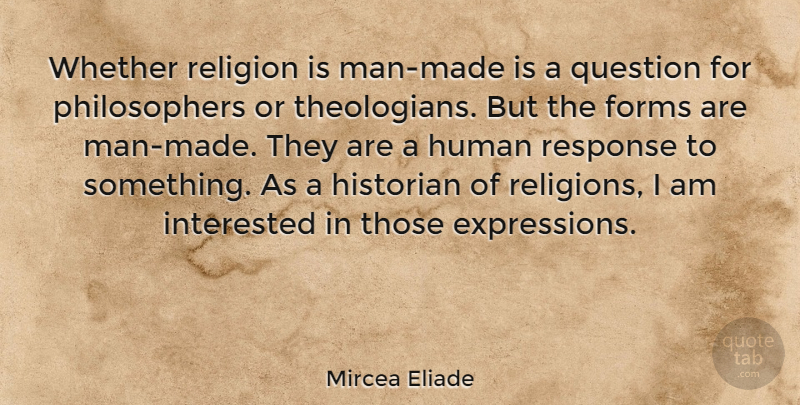 Mircea Eliade Quote About Men, Expression, Philosopher: Whether Religion Is Man Made...