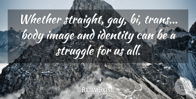 Ruby Rose Quote About Body, Image, Whether: Whether Straight Gay Bi Trans...