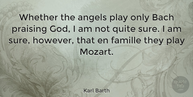 Karl Barth Quote About Bach, Praising, Quite, Whether: Whether The Angels Play Only...