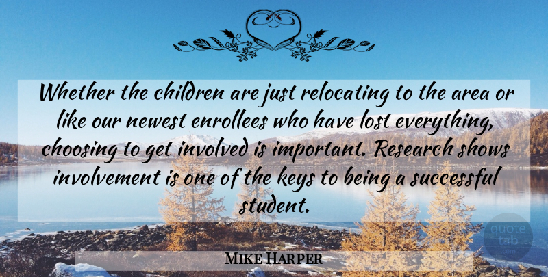 Mike Harper Quote About Area, Children, Choosing, Involved, Keys: Whether The Children Are Just...
