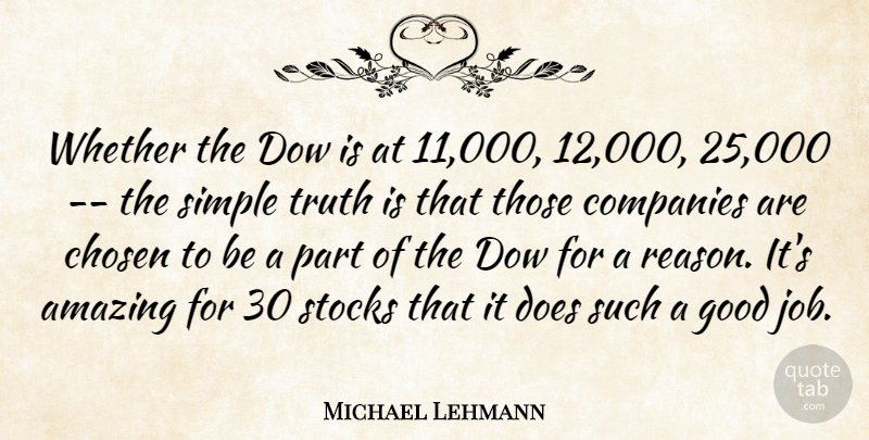 Michael Lehmann Quote About Amazing, Chosen, Companies, Good, Simple: Whether The Dow Is At...