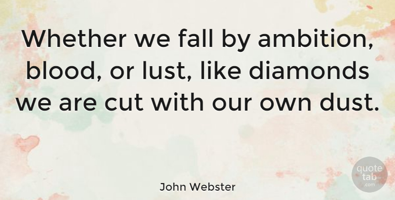 John Webster Quote About Fall, Ambition, Cutting: Whether We Fall By Ambition...