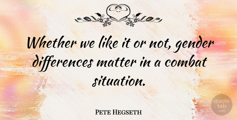 Pete Hegseth Quote About Differences, Matter, Gender: Whether We Like It Or...
