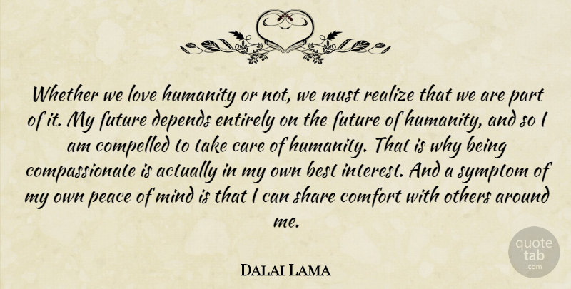 Dalai Lama Quote About Humanity, Mind, Comfort: Whether We Love Humanity Or...
