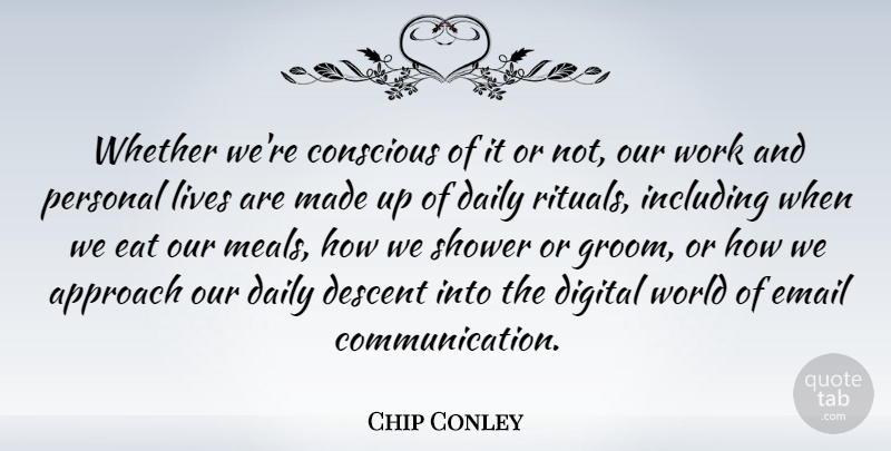 Chip Conley Quote About Communication, Meals, World: Whether Were Conscious Of It...