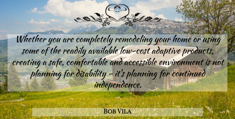 Bob Vila Quote About Accessible, Adaptive, Available, Continued, Creating: Whether You Are Completely Remodeling...