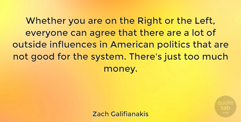 Zach Galifianakis Quote About Too Much, Influence, Agree: Whether You Are On The...