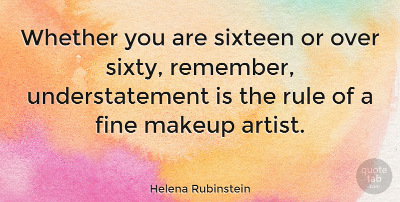 Helena Rubinstein Quote About Artist, Makeup, Sixteen: Whether You Are Sixteen Or...