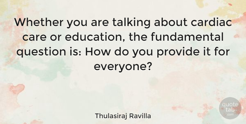 Thulasiraj Ravilla Quote About Education, Provide, Question, Whether: Whether You Are Talking About...