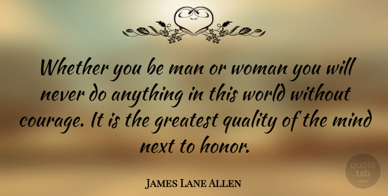 James Lane Allen Quote About American Author, Greatest, Mind, Next, Whether: Whether You Be Man Or...