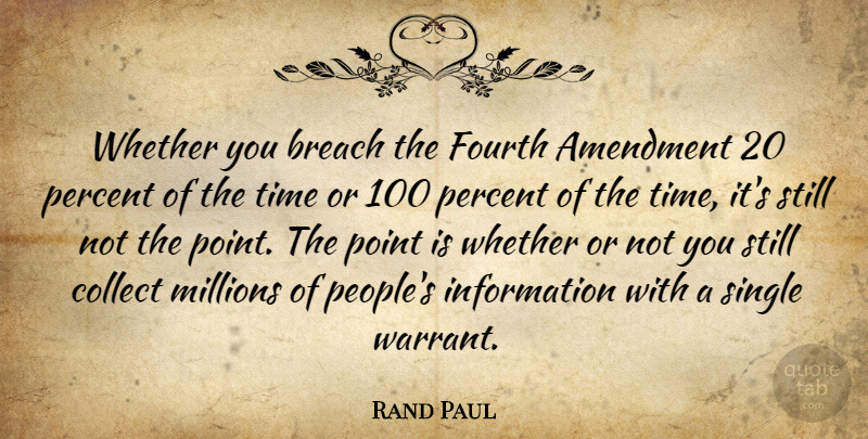 Rand Paul Quote About Amendment, Breach, Collect, Fourth, Information: Whether You Breach The Fourth...