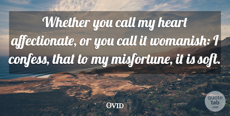 Ovid Quote About Heart, My Heart, Affectionate: Whether You Call My Heart...