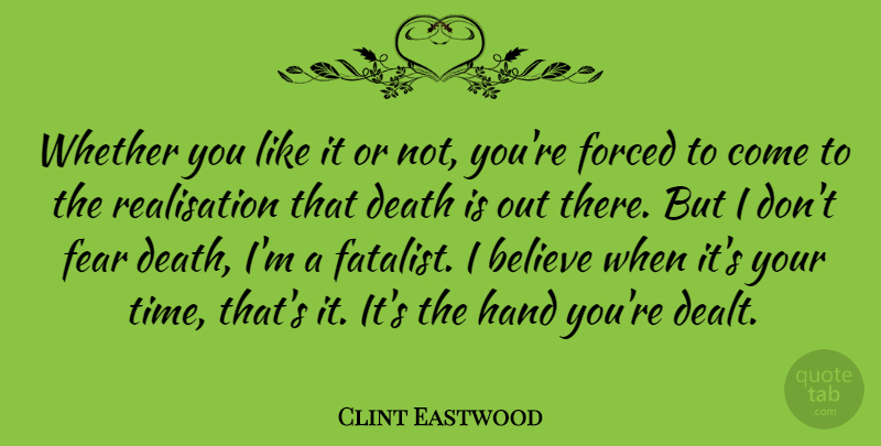 Clint Eastwood Quote About Believe, Hands, You Like It: Whether You Like It Or...