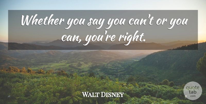 Walt Disney Quote About Dream, Self Empowerment: Whether You Say You Cant...