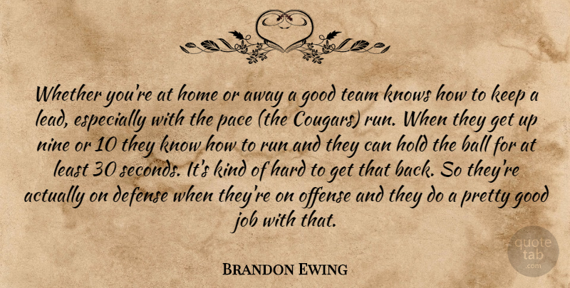 Brandon Ewing Quote About Ball, Defense, Good, Hard, Hold: Whether Youre At Home Or...