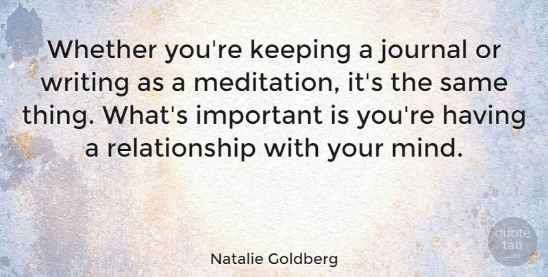 Natalie Goldberg Quote About Writing, Meditation, Mind: Whether Youre Keeping A Journal...