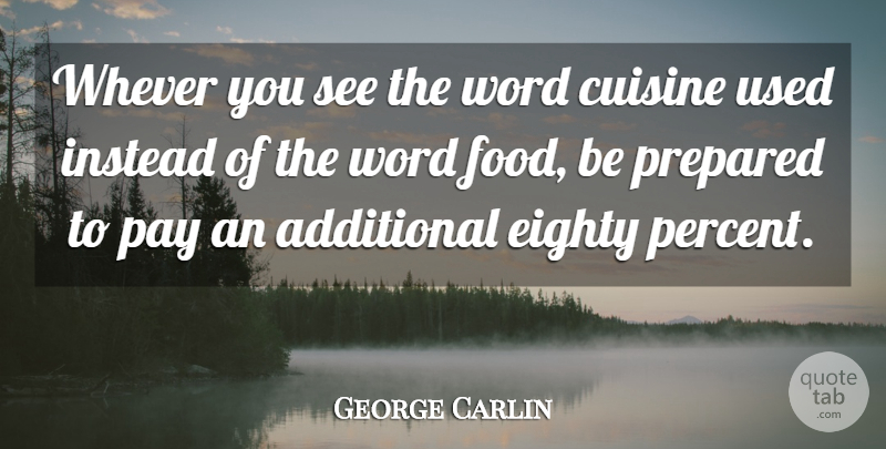 George Carlin Quote About Pay, Cuisine, Used: Whever You See The Word...