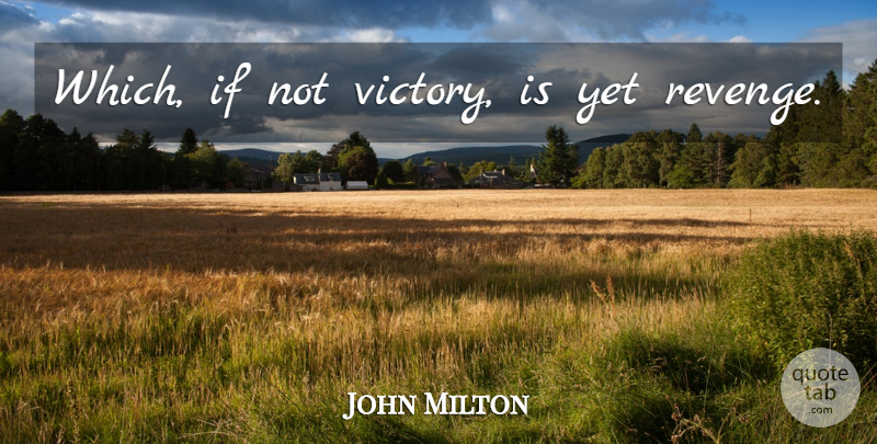 John Milton Quote About Revenge, Victory, Paradise Lost Book 2: Which If Not Victory Is...