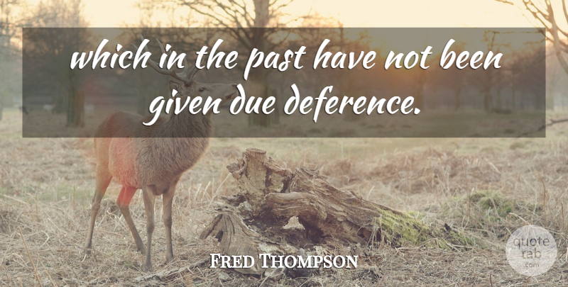 Fred Thompson Quote About Due, Given, Past: Which In The Past Have...