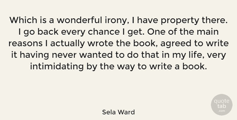 Sela Ward Quote About Agreed, Chance, Main, Property, Reasons: Which Is A Wonderful Irony...