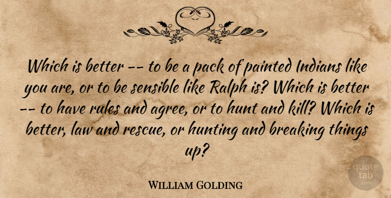 William Golding Quote About Hunting, Law, Like You: Which Is Better To Be...