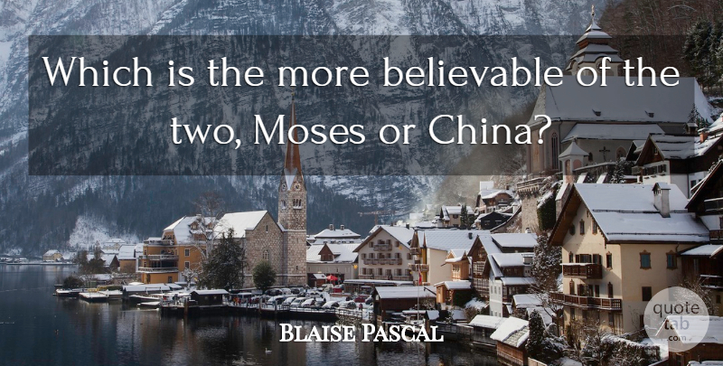 Blaise Pascal Quote About Two, Religion, Moses: Which Is The More Believable...