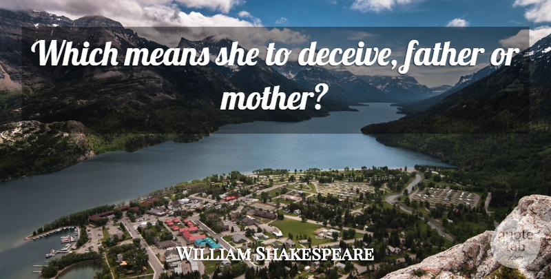William Shakespeare Quote About Mother, Lying, Father: Which Means She To Deceive...