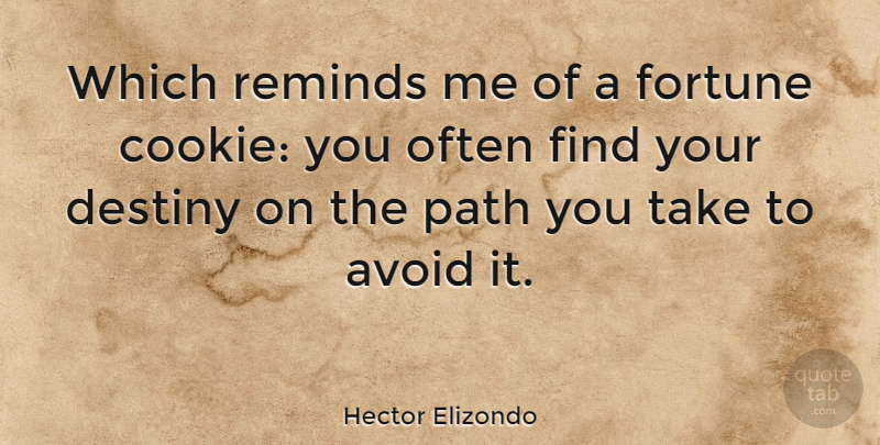 Hector Elizondo Quote About Fate, Destiny, Fortune Cookie: Which Reminds Me Of A...