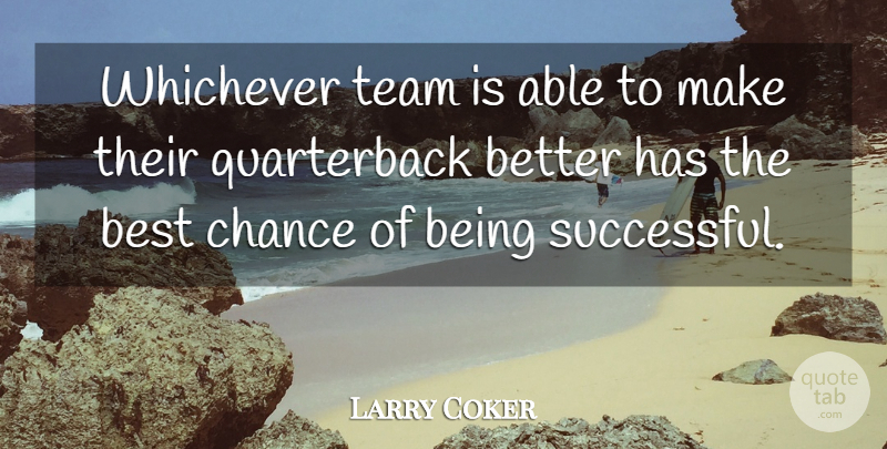 Larry Coker Quote About Best, Chance, Team: Whichever Team Is Able To...