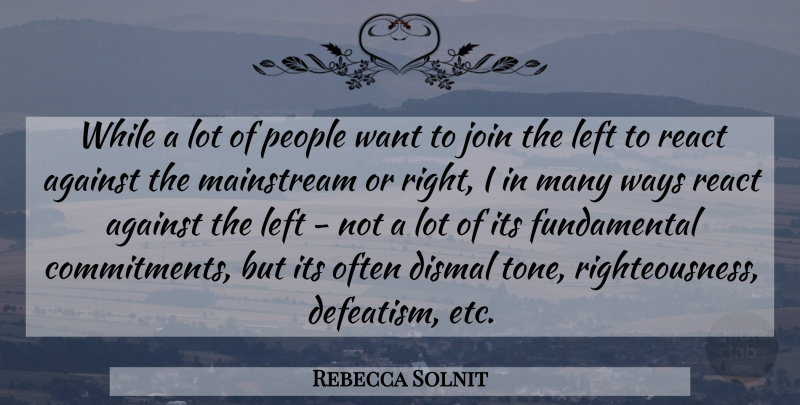 Rebecca Solnit Quote About Commitment, People, Fundamentals: While A Lot Of People...