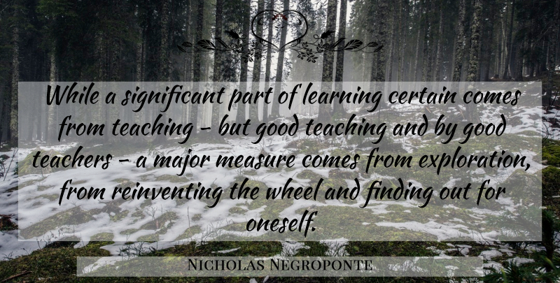 Nicholas Negroponte Quote About Teacher, Teaching, Wheels: While A Significant Part Of...
