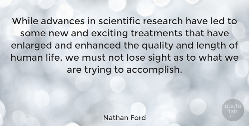 Nathan Ford Quote About Advances, Enhanced, Exciting, Human, Led: While Advances In Scientific Research...