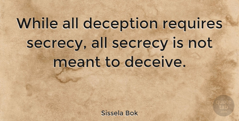 Sissela Bok Quote About Hype, Deception, Deceiving: While All Deception Requires Secrecy...