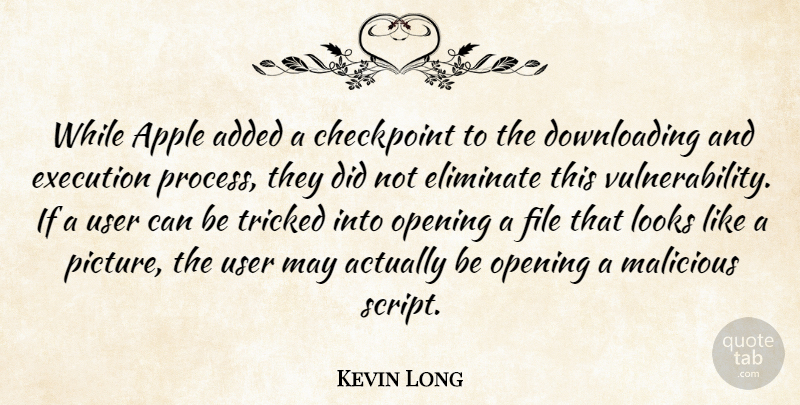 Kevin Long Quote About Added, Apple, Eliminate, Execution, File: While Apple Added A Checkpoint...