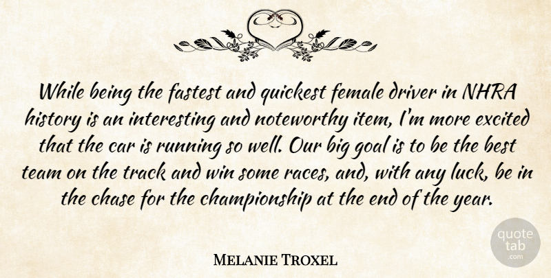 Melanie Troxel Quote About Best, Car, Chase, Driver, Excited: While Being The Fastest And...