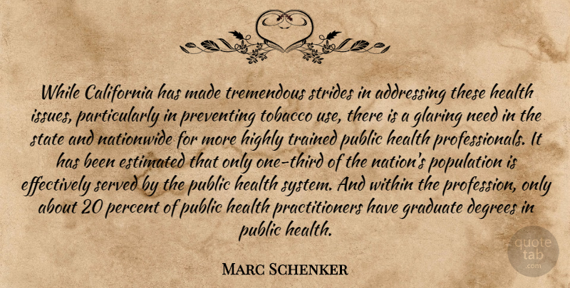 Marc Schenker Quote About Addressing, California, Degrees, Estimated, Glaring: While California Has Made Tremendous...