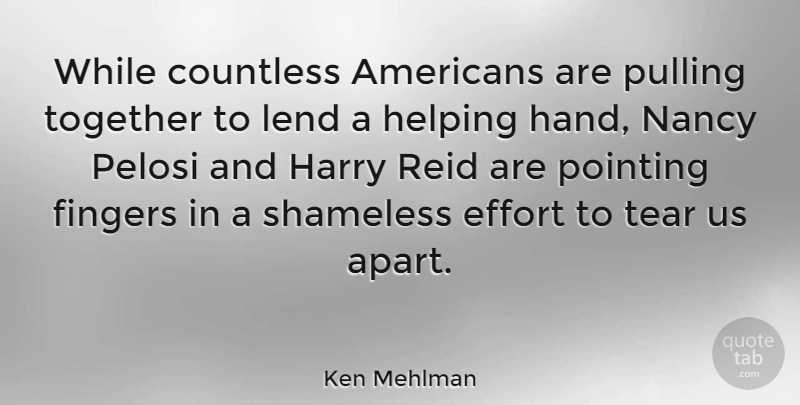 Ken Mehlman Quote About Hands, Effort, Together: While Countless Americans Are Pulling...