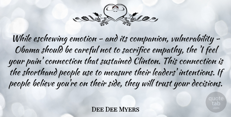 Dee Dee Myers Quote About Pain, Believe, Sacrifice: While Eschewing Emotion And Its...