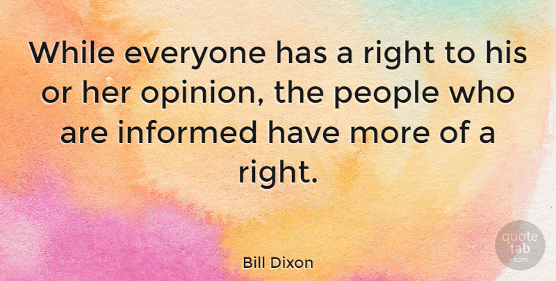 Bill Dixon Quote About People, Opinion: While Everyone Has A Right...