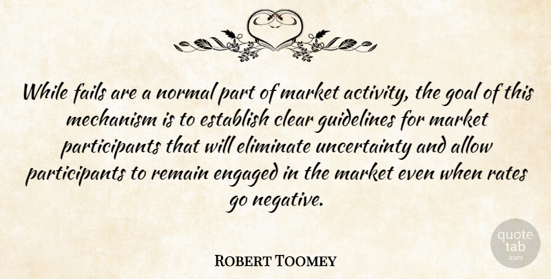 Robert Toomey Quote About Allow, Clear, Eliminate, Engaged, Establish: While Fails Are A Normal...
